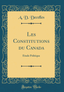 Les Constitutions Du Canada: Etude Politique (Classic Reprint)