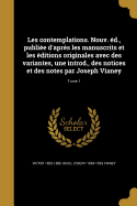 Les contemplations. Nouv. d., publie d'aprs les manuscrits et les ditions originales avec des variantes, une introd., des notices et des notes par Joseph Vianey; Tome 1