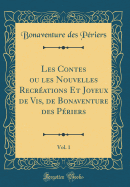 Les Contes Ou Les Nouvelles Recreations Et Joyeux de VIS, de Bonaventure Des Periers, Vol. 1 (Classic Reprint)