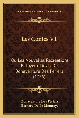 Les Contes V1: Ou Les Nouvelles Recreations Et Joyeux Devis, de Bonaventure Des Periers (1735) - Periers, Bonaventure Des, and De La Monnoye, Bernard