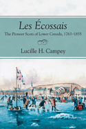 Les ?cossais: The Pioneer Scots of Lower Canada, 1763-1855