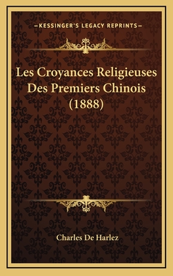 Les Croyances Religieuses Des Premiers Chinois (1888) - De Harlez, Charles