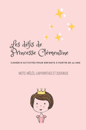 Les d?fis de Princesse Cl?mentine. Cahier d'activit? pour enfants ? partir de 10 ans. Mot m?les, labyrinthes et sudokus: cahier de vacances pour fille th?me princesse