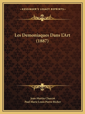 Les Demoniaques Dans L'Art (1887) - Charcot, Jean-Martin, and Richer, Paul Marie Louis Pierre