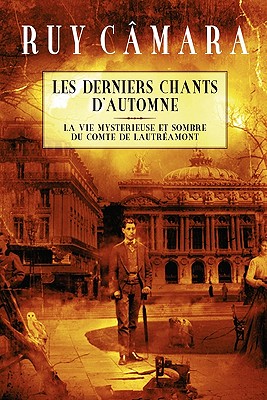 Les Derniers Chants d'Automne: La vie myst?rieuse et sombre du Comte de Lautr?amont - Colucci, Alejandro (Illustrator), and Passos, Marie-Helene Paret (Translated by), and McSill, James (Foreword by)