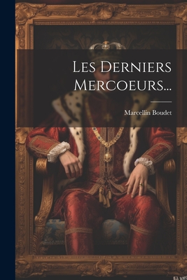 Les Derniers Mercoeurs... - Boudet, Marcellin