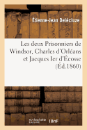 Les Deux Prisonniers de Windsor, Charles d'Orlans Et Jacques Ier d'cosse