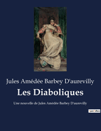 Les Diaboliques: Une nouvelle de Jules Am?d?e Barbey D'aurevilly