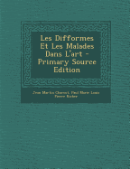 Les Difformes Et Les Malades Dans L'Art - Charcot, Jean Martin, Dr., and Richer, Paul Marie Louis Pierre