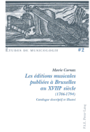 Les ?ditions Musicales Publi?es ? Bruxelles Au Xviiie Si?cle (1706-1794): Catalogue Descriptif Et Illustr?