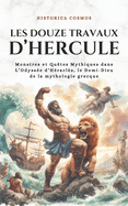 Les Douze Travaux d'Hercule: Monstres et Qutes Mythiques dans L'Odysse d'Hracls, le Demi-Dieu de la mythologie grecque