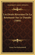 Les Droits Riverains de La Roumanie Sur Le Danube (1884)