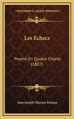 Les Echecs: Poeme En Quatre Chants (1807) - Roman, Jean Joseph Therese