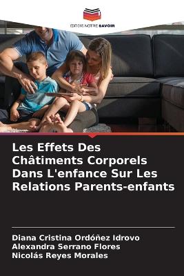 Les Effets Des Ch?timents Corporels Dans L'enfance Sur Les Relations Parents-enfants - Ord?ez Idrovo, Diana Cristina, and Serrano Flores, Alexandra, and Reyes Morales, Nicols