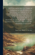 Les Enluminures Du Fameux Almanach Des Pp. Jesuites. Intitule, La Deroute Et La Confusion Des Jansenistes. Ou, Triomphe de Molina, Jesuite, Sur S. Augustin [By I.L. Le Maistre de Sacy. in Verse]. Avec L'Onguant Pour La Brulure [By J. Barbier D'Aucour...