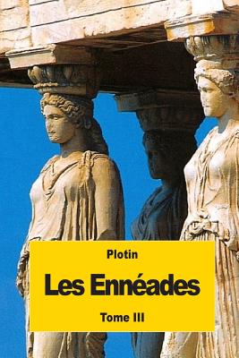 Les Enn?ades: Tome III - Bouillet, Marie-Nicolas (Translated by), and Plotin