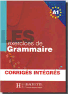 Les Exercices de Grammaire: Livre d'eleve A1 + corriges