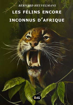 Les F?lins Encore Inconnus d'Afrique - Lindbergh, Alika (Illustrator), and Barloy, Jean-Jacques (Contributions by), and Heuvelmans, Bernard