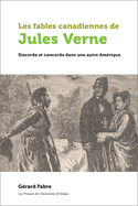 Les Fables Canadiennes de Jules Verne: Discorde Et Concorde Dans Une Autre Amrique