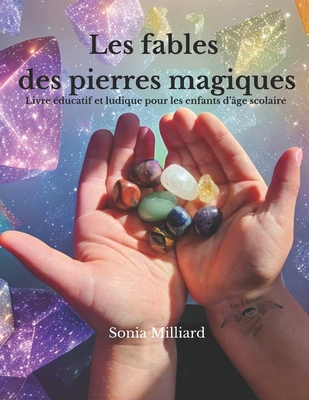 Les fables des pierres magiques - Milliard de Plumes, Les ?ditions (Editor), and Milliard, Sonia