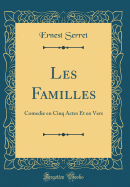 Les Familles: Comedie En Cinq Actes Et En Vers (Classic Reprint)