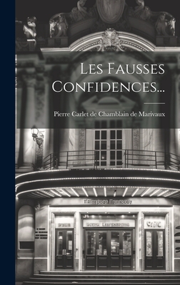 Les Fausses Confidences... - Pierre Carlet de Chamblain de Marivaux (Creator)