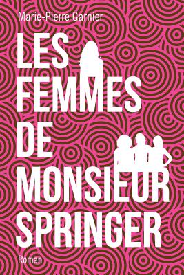 Les Femmes de Monsieur Springer - Garnier, Marie-Pierre