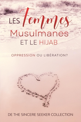 Les femmes musulmanes et le hijab: Oppression ou libration - The Sincere Seeker Collection