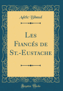 Les Fiances de St.-Eustache (Classic Reprint)
