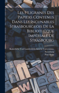 Les Filigranes Des Papiers Contenus Dans Les Incunables Strasbourgeois De La Bibliothque Impriale De Strasbourg