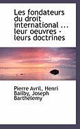 Les Fondateurs Du Droit International ... Leur Oeuvres - Leurs Doctrines