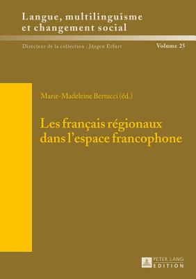 Les fran?ais r?gionaux dans l'espace francophone - Erfurt, J?rgen (Editor), and Bertucci, Marie-Madeleine (Editor)