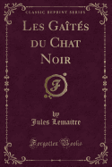 Les Ga?t?s Du Chat Noir (Classic Reprint)