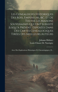 Les Genealogies Historiques Des Rois, Empereurs, &C. Et de Toutes Les Maisons Souveraines Qui Ont Subsiste Jusqu'a Present; Exposees Dans Des Cartes Genealogiques Tome 1