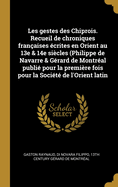 Les Gestes Des Chiprois: Recueil de Chroniques Fran?aises ?crites En Orient Aux Xiiie Et Xive Si?cles (Philippe de Navarre Et G?rard de Monr?al) (Classic Reprint)