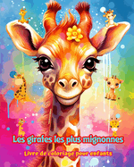 Les girafes les plus mignonnes - Livre de coloriage pour enfants - Scnes cratives de girafes mignonnes et amusantes: Des dessins charmants qui encouragent la crativit et l'amusement des enfants