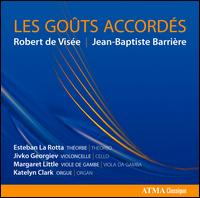Les Gots Accords: Robert de Vise, Jean-Baptiste Barrire - Esteban La Rotta (theorbo); Jivko Georgiev (cello); Katelyn Clark (organ); Margaret Little (viola da gamba)