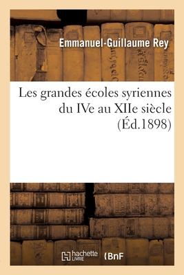 Les grandes ?coles syriennes du IVe au XIIe si?cle - Rey, Emmanuel-Guillaume