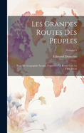 Les Grandes Routes Des Peuples; Essai de G?ographie Sociale, Comment La Route Cr?e Le Type Social; Volume 1