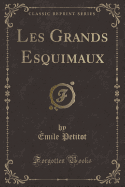Les Grands Esquimaux (Classic Reprint)