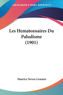 Les Hematozoaires Du Paludisme (1901)