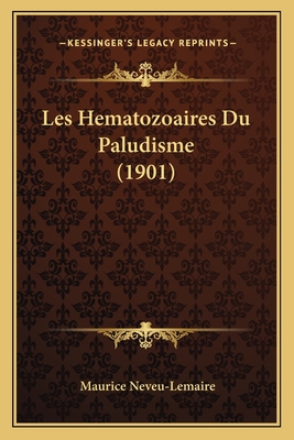 Les Hematozoaires Du Paludisme (1901) - Neveu-Lemaire, Maurice