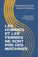 Les Hommes Et Les Femmes Ne Sont Pas Des Machines: 8 cl?s pour produire un accompagnement r?ussi - Pour les professionnels du conseil en carri?re