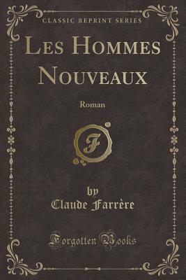 Les Hommes Nouveaux: Roman (Classic Reprint) - Farrere, Claude