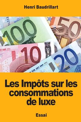 Les Impots Sur Les Consommations de Luxe - Baudrillart, Henri