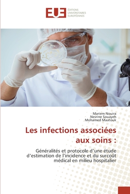 Les infections associ?es aux soins - Nouira, Mariem, and Souayeh, Nesrine, and Maatouk, Mohamed