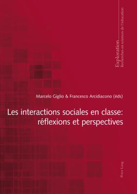 Les Interactions Sociales En Classe: R?flexions Et Perspectives - Schneuwly, Bernard (Editor), and Wentzel, Bernard (Editor), and Felouzis, Georges (Editor)