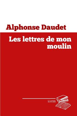 Les Lettres de Mon Moulin - Daudet, Alphonse