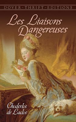 Les Liaisons Dangereuses: Or Letters Collected In A Private Society And Published For The Instruction Of Others - Laclos, Choderlos De, and Dowson, Ernest (Translated by)