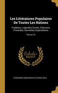 Les Litt?ratures Populaires de Toutes Les Nations: Traditions, L?gendes Contes, Chansons, Proverbes, Devinettes Superstitions; Volume 10